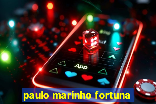 paulo marinho fortuna